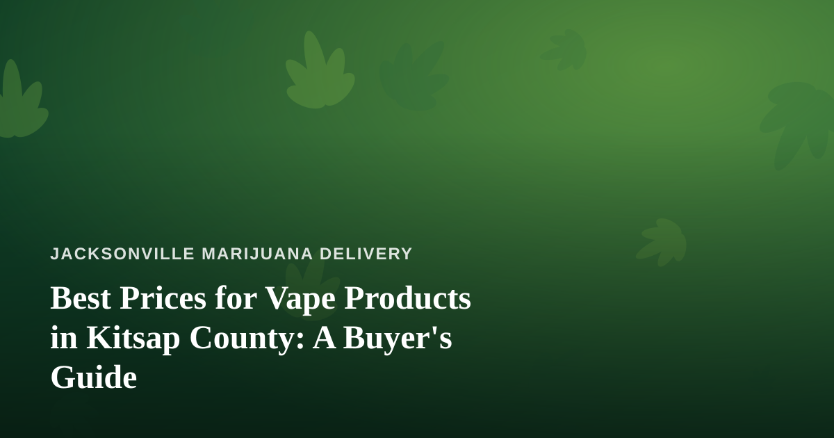 Best Prices for Vape Products in Kitsap County: A Buyer’s Guide