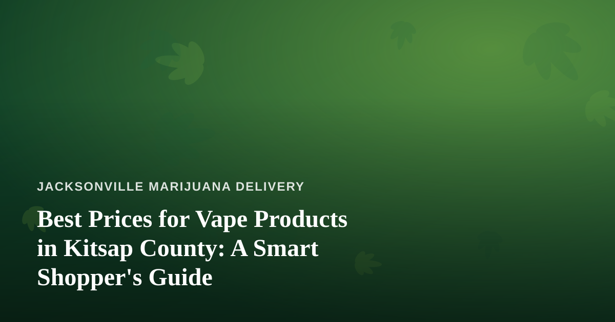 Best Prices for Vape Products in Kitsap County: A Smart Shopper’s Guide