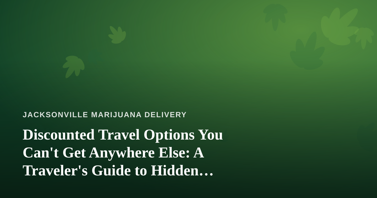 Discounted Travel Options You Can’t Get Anywhere Else: A Traveler’s Guide to Hidden Deals