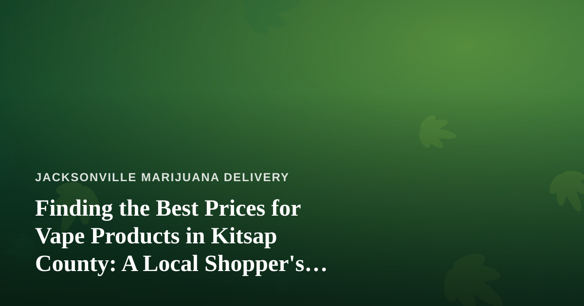 Finding the Best Prices for Vape Products in Kitsap County: A Local Shopper’s Guide