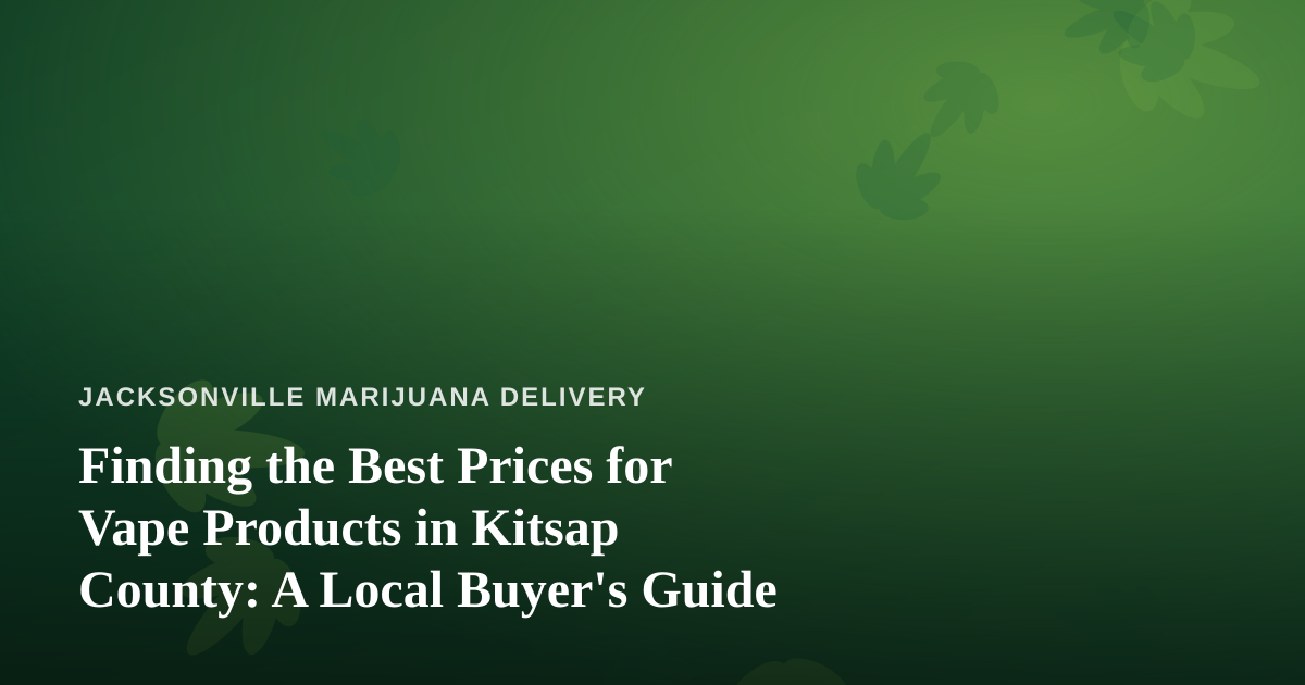 Finding the Best Prices for Vape Products in Kitsap County: A Local Buyer’s Guide