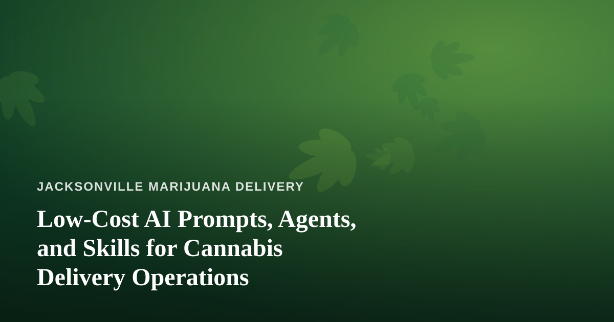 Low-Cost AI Prompts, Agents, and Skills for Cannabis Delivery Operations