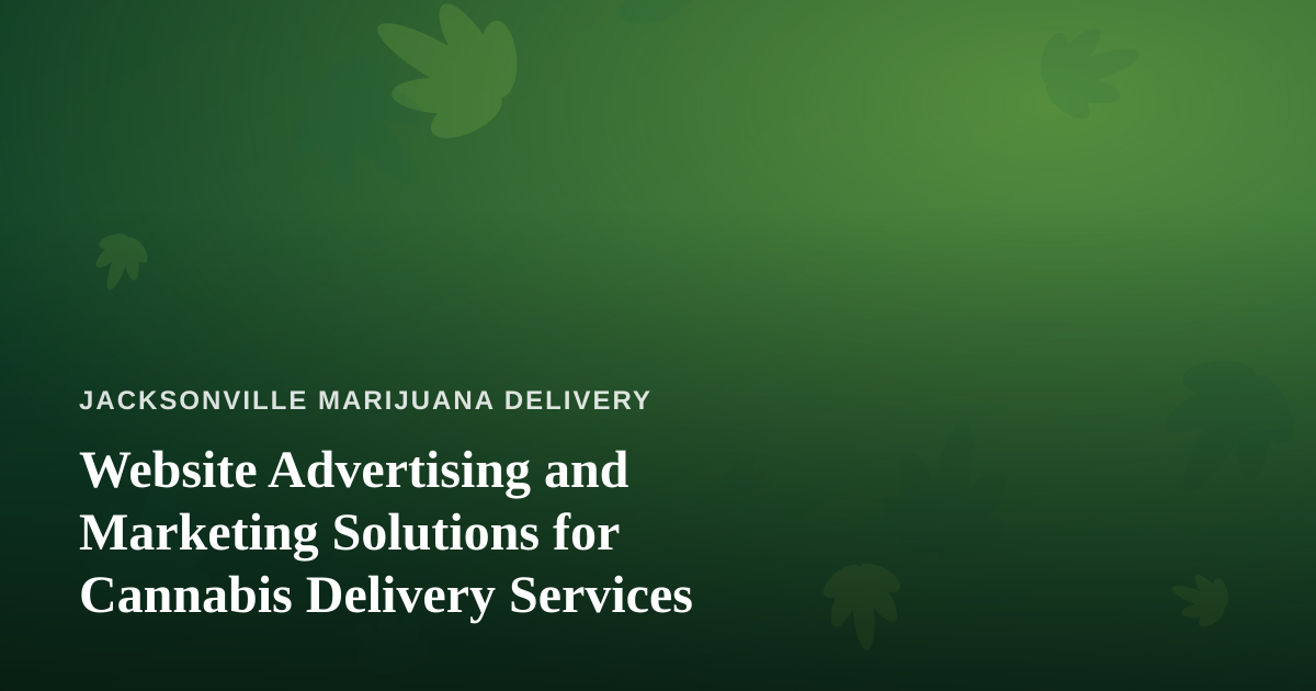 Website Advertising and Marketing Solutions for Cannabis Delivery Services