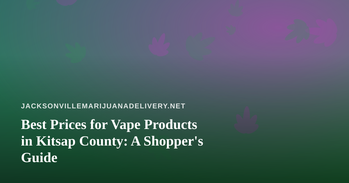 Best Prices for Vape Products in Kitsap County: A Shopper’s Guide