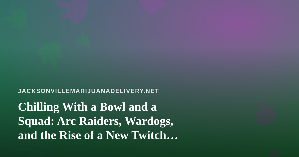 Chilling With a Bowl and a Squad: Arc Raiders, Wardogs, and the Rise of a New Twitch Streamer