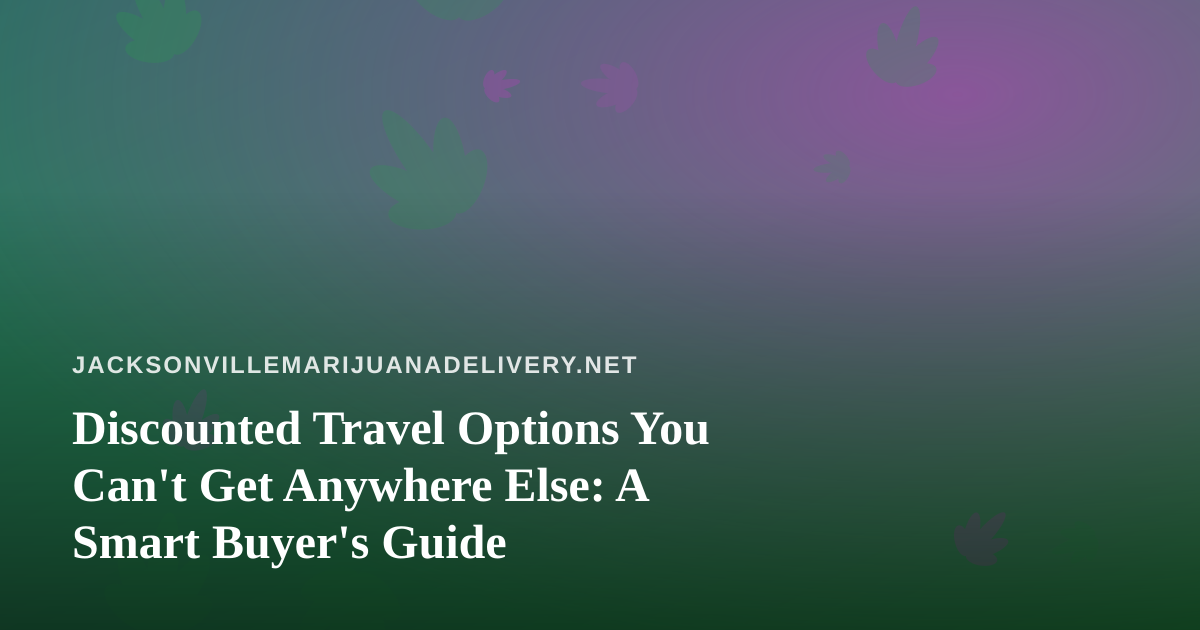 Discounted Travel Options You Can’t Get Anywhere Else: A Smart Buyer’s Guide