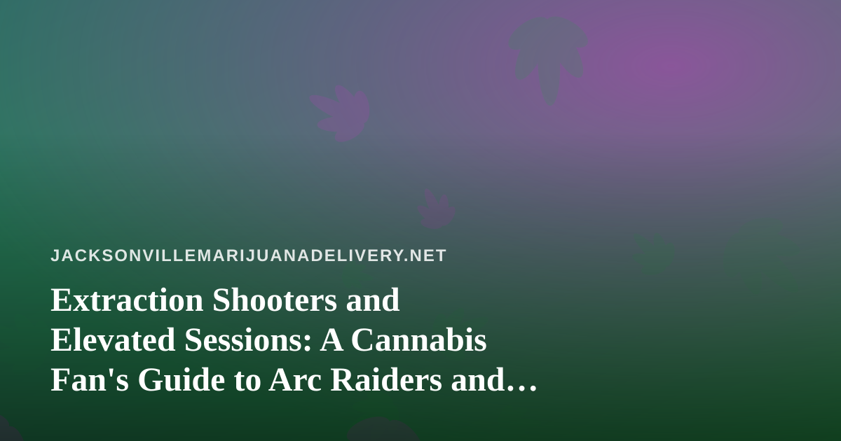 Extraction Shooters and Elevated Sessions: A Cannabis Fan’s Guide to Arc Raiders and Wardogs on Twitch