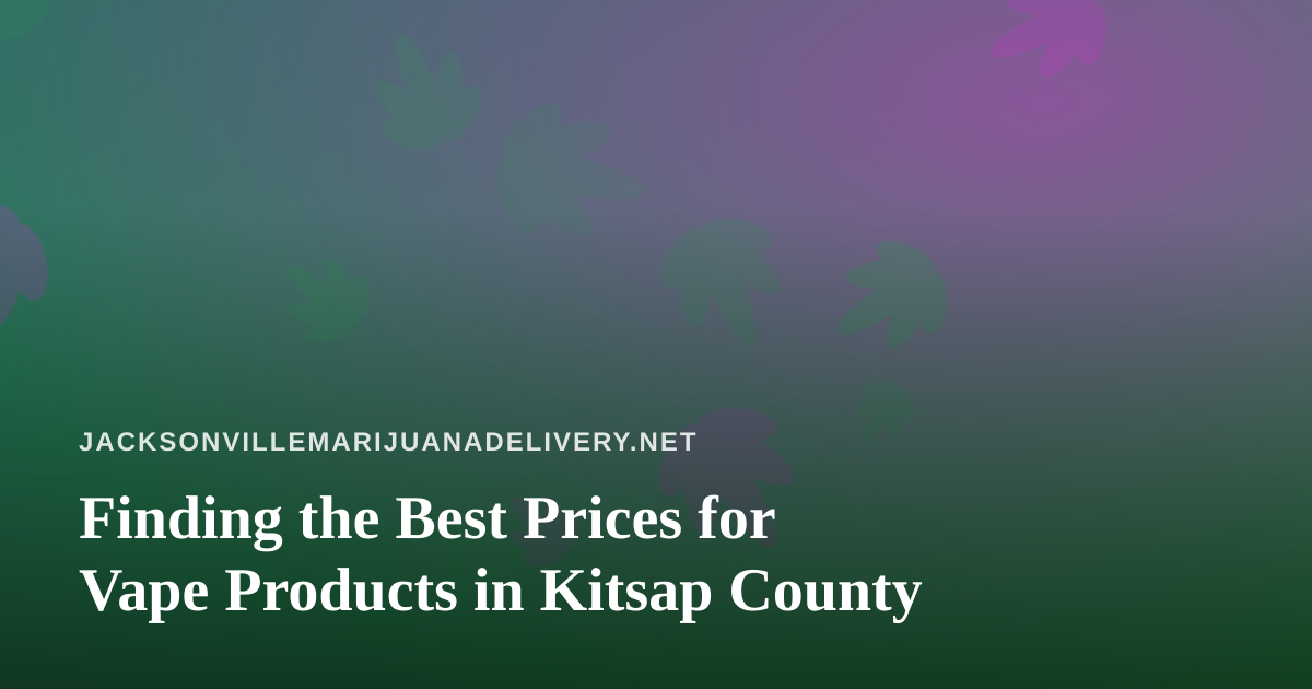 Finding the Best Prices for Vape Products in Kitsap County