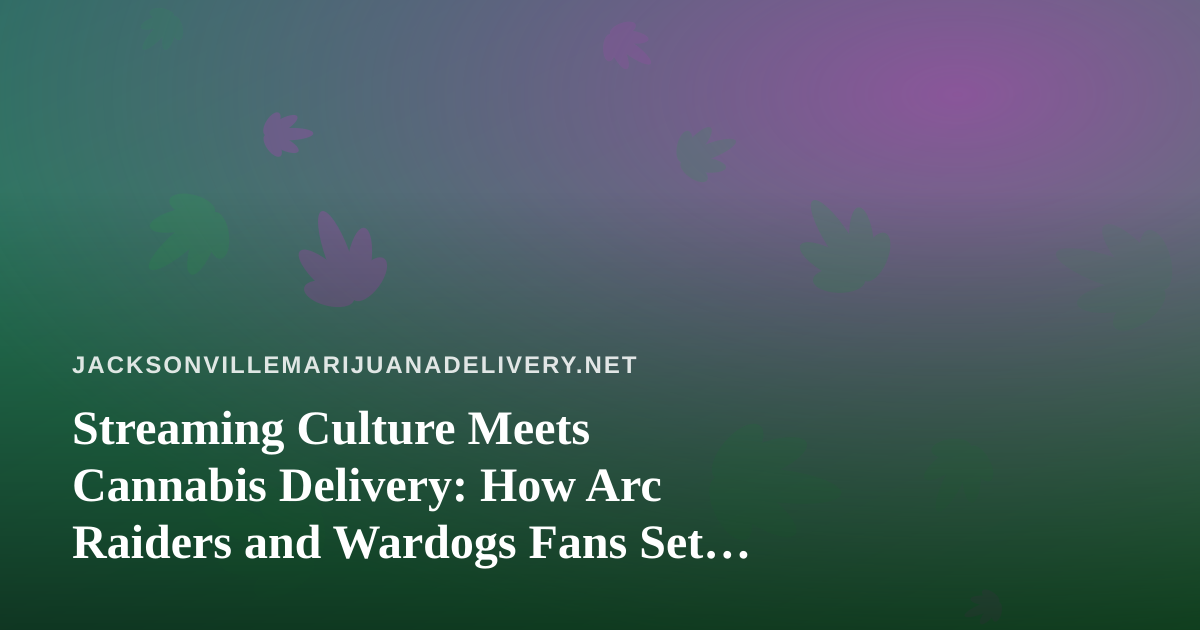 Streaming Culture Meets Cannabis Delivery: How Arc Raiders and Wardogs Fans Set Up the Perfect Chill Session