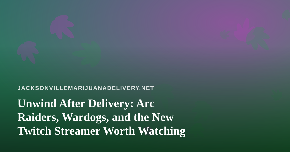 Unwind After Delivery: Arc Raiders, Wardogs, and the New Twitch Streamer Worth Watching