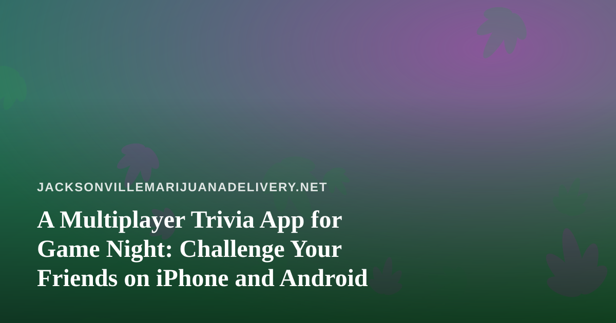 A Multiplayer Trivia App for Game Night: Challenge Your Friends on iPhone and Android