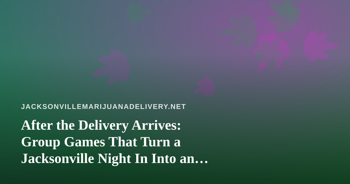 After the Delivery Arrives: Group Games That Turn a Jacksonville Night In Into an Event
