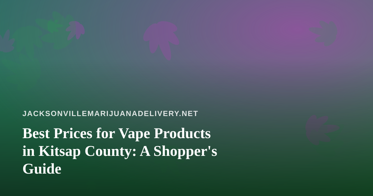 Best Prices for Vape Products in Kitsap County: A Shopper’s Guide