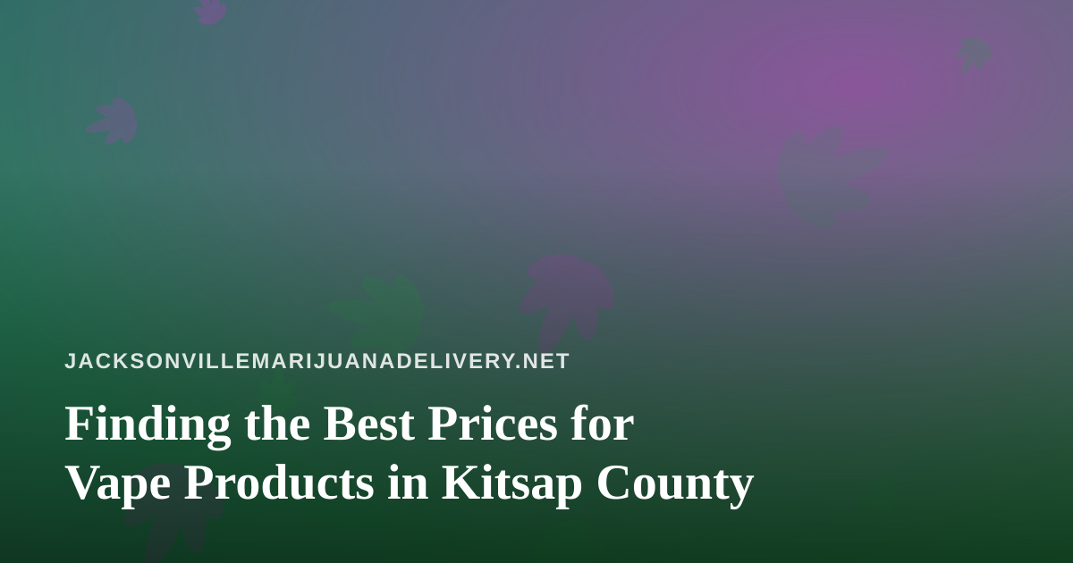 Finding the Best Prices for Vape Products in Kitsap County