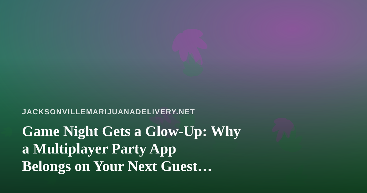 Game Night Gets a Glow-Up: Why a Multiplayer Party App Belongs on Your Next Guest List