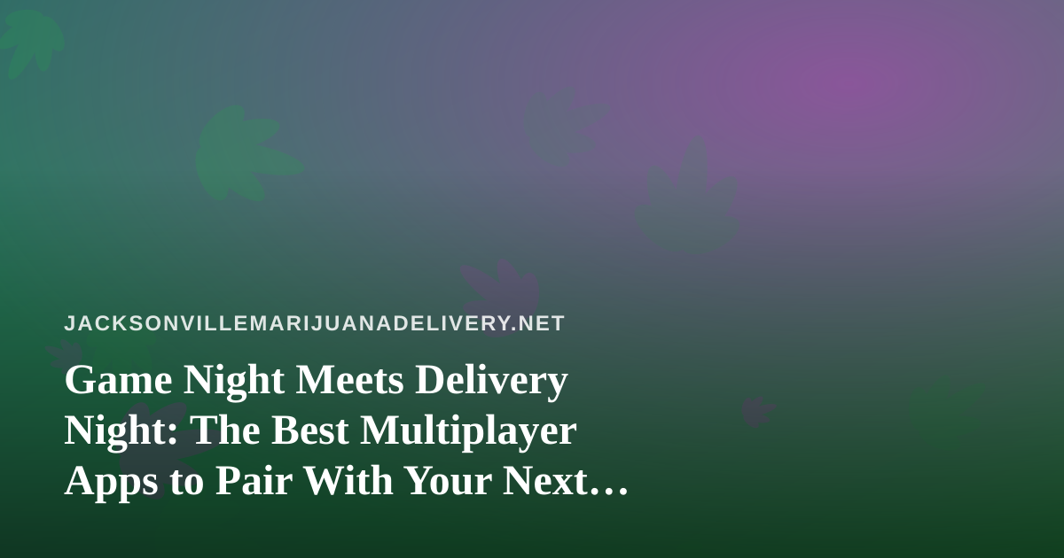 Game Night Meets Delivery Night: The Best Multiplayer Apps to Pair With Your Next Order