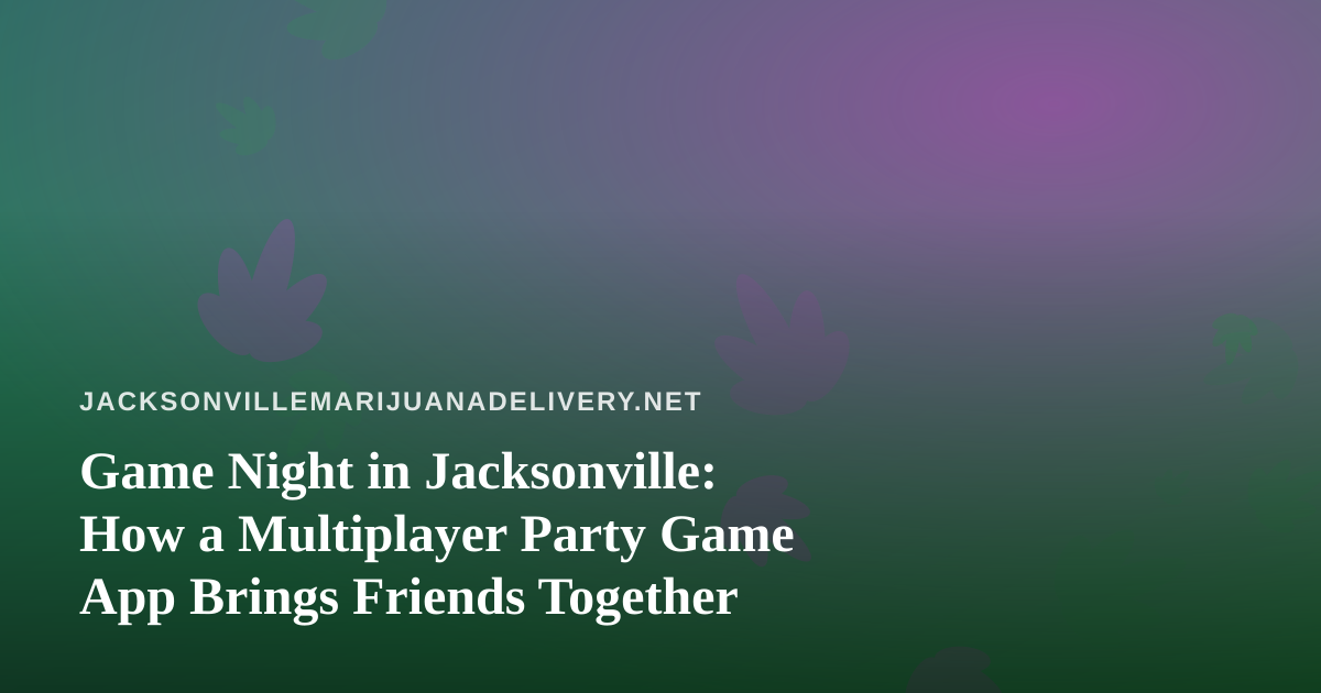 Game Night in Jacksonville: How a Multiplayer Party Game App Brings Friends Together