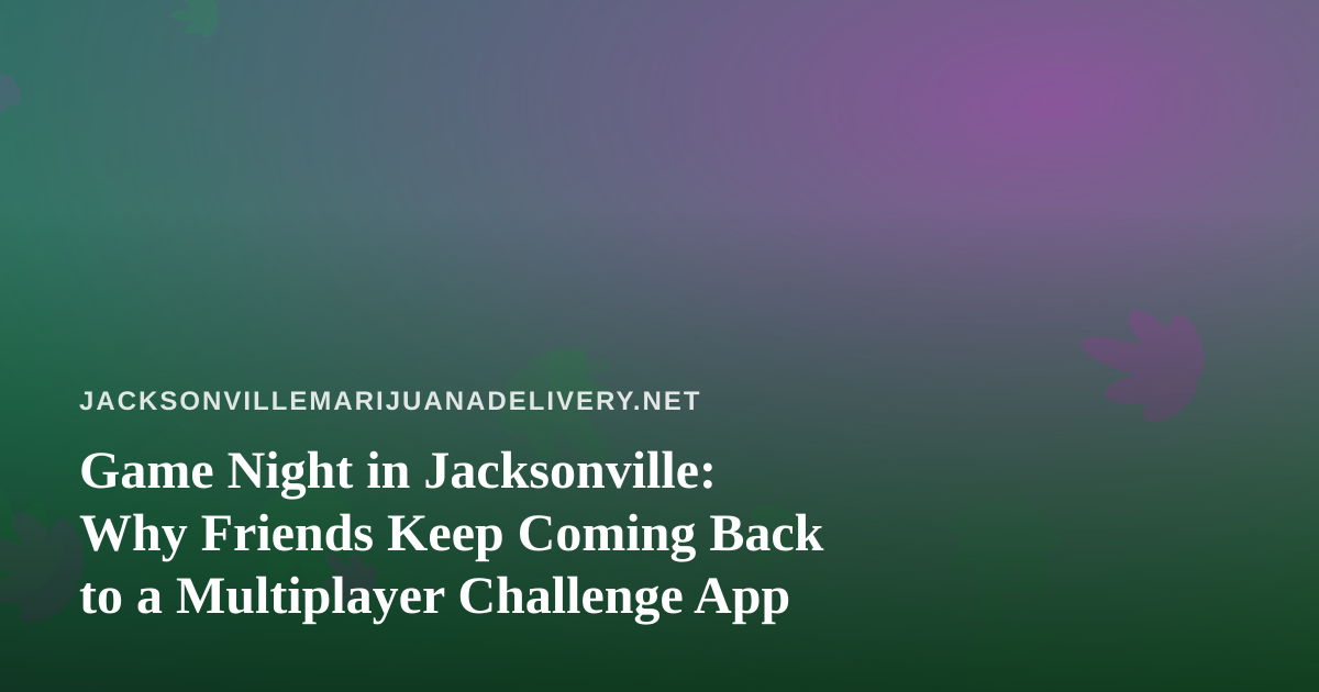 Game Night in Jacksonville: Why Friends Keep Coming Back to a Multiplayer Challenge App