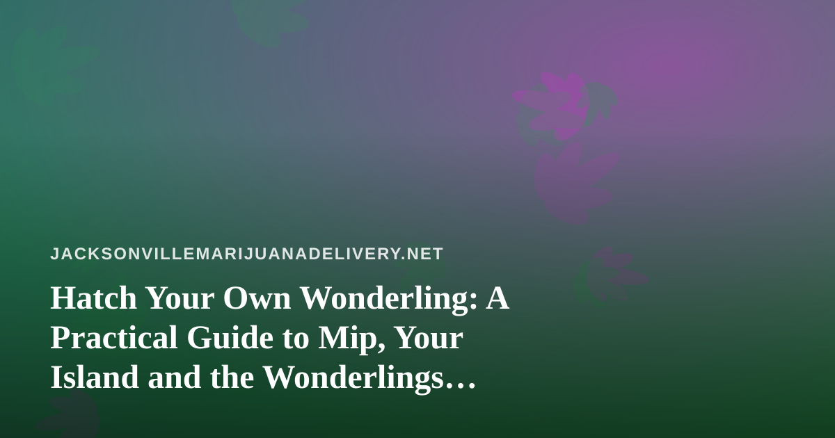 Hatch Your Own Wonderling: A Practical Guide to Mip, Your Island and the Wonderlings Mini Games