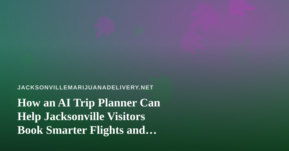 How an AI Trip Planner Can Help Jacksonville Visitors Book Smarter Flights and Hotels