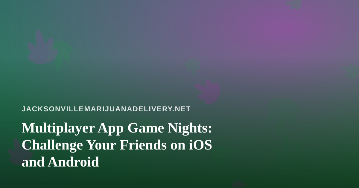 Multiplayer App Game Nights: Challenge Your Friends on iOS and Android