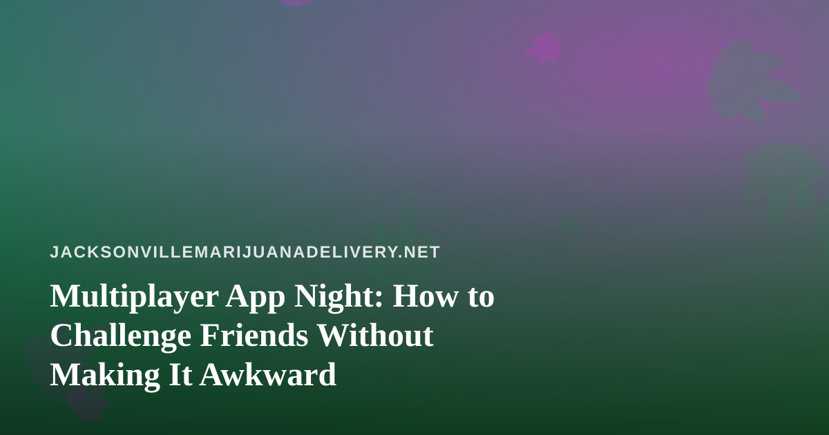 Multiplayer App Night: How to Challenge Friends Without Making It Awkward