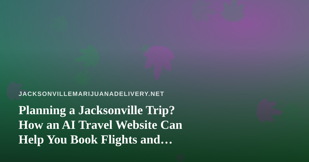 Planning a Jacksonville Trip? How an AI Travel Website Can Help You Book Flights and Hotels