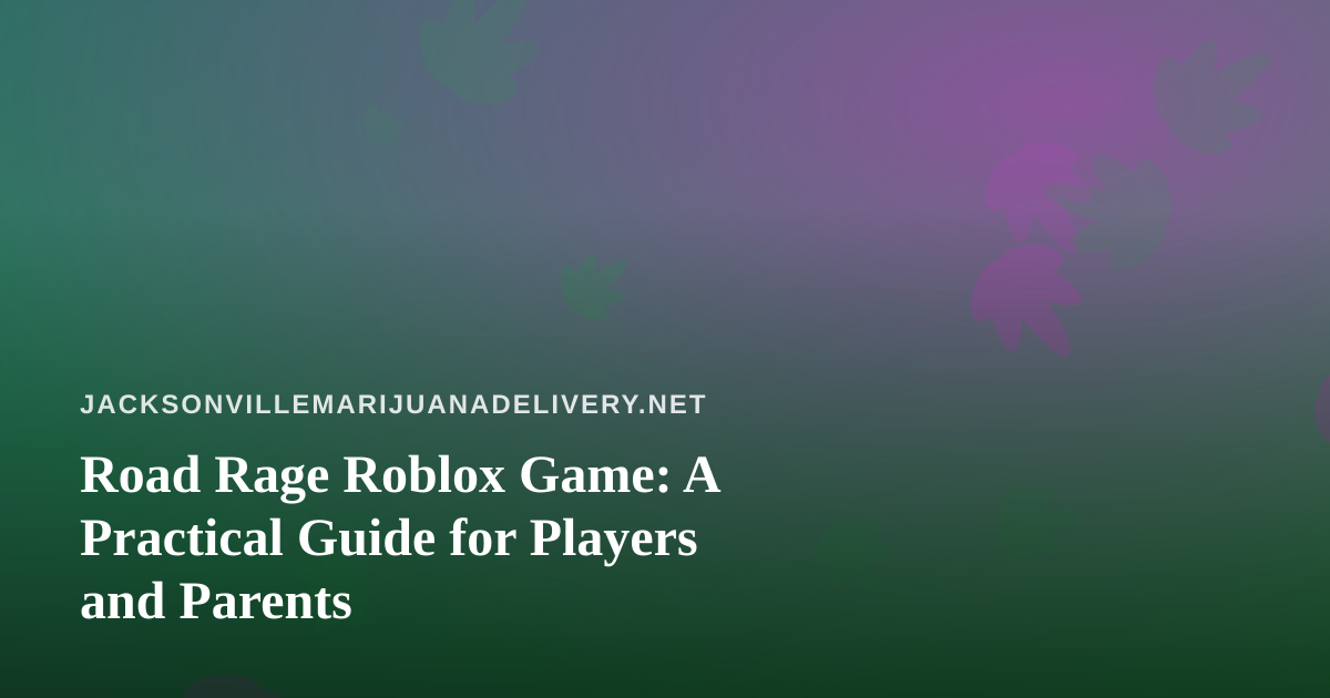 Road Rage Roblox Game: A Practical Guide for Players and Parents