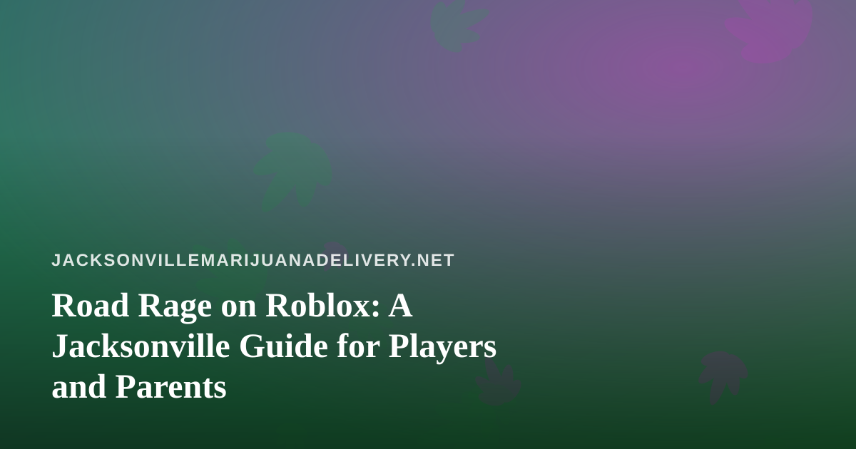 Road Rage on Roblox: A Jacksonville Guide for Players and Parents