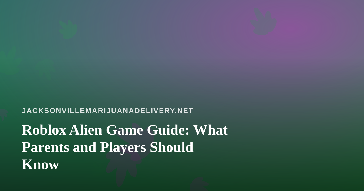 Roblox Alien Game Guide: What Parents and Players Should Know