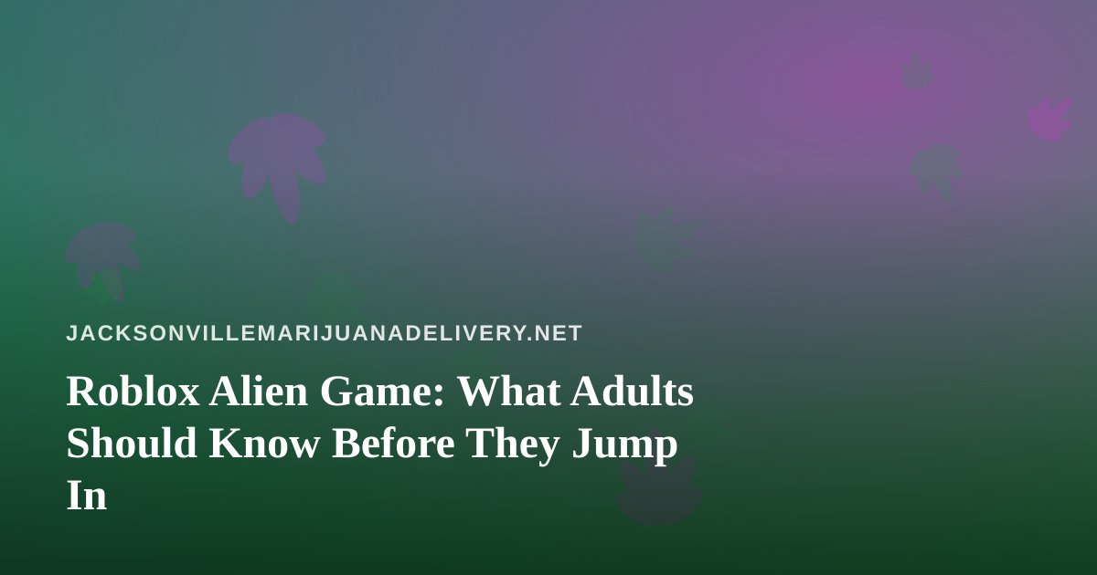 Roblox Alien Game: What Adults Should Know Before They Jump In