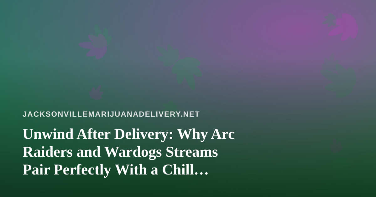 Unwind After Delivery: Why Arc Raiders and Wardogs Streams Pair Perfectly With a Chill Night In