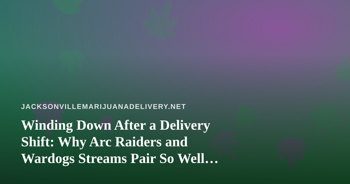 Winding Down After a Delivery Shift: Why Arc Raiders and Wardogs Streams Pair So Well With a Relaxed Evening